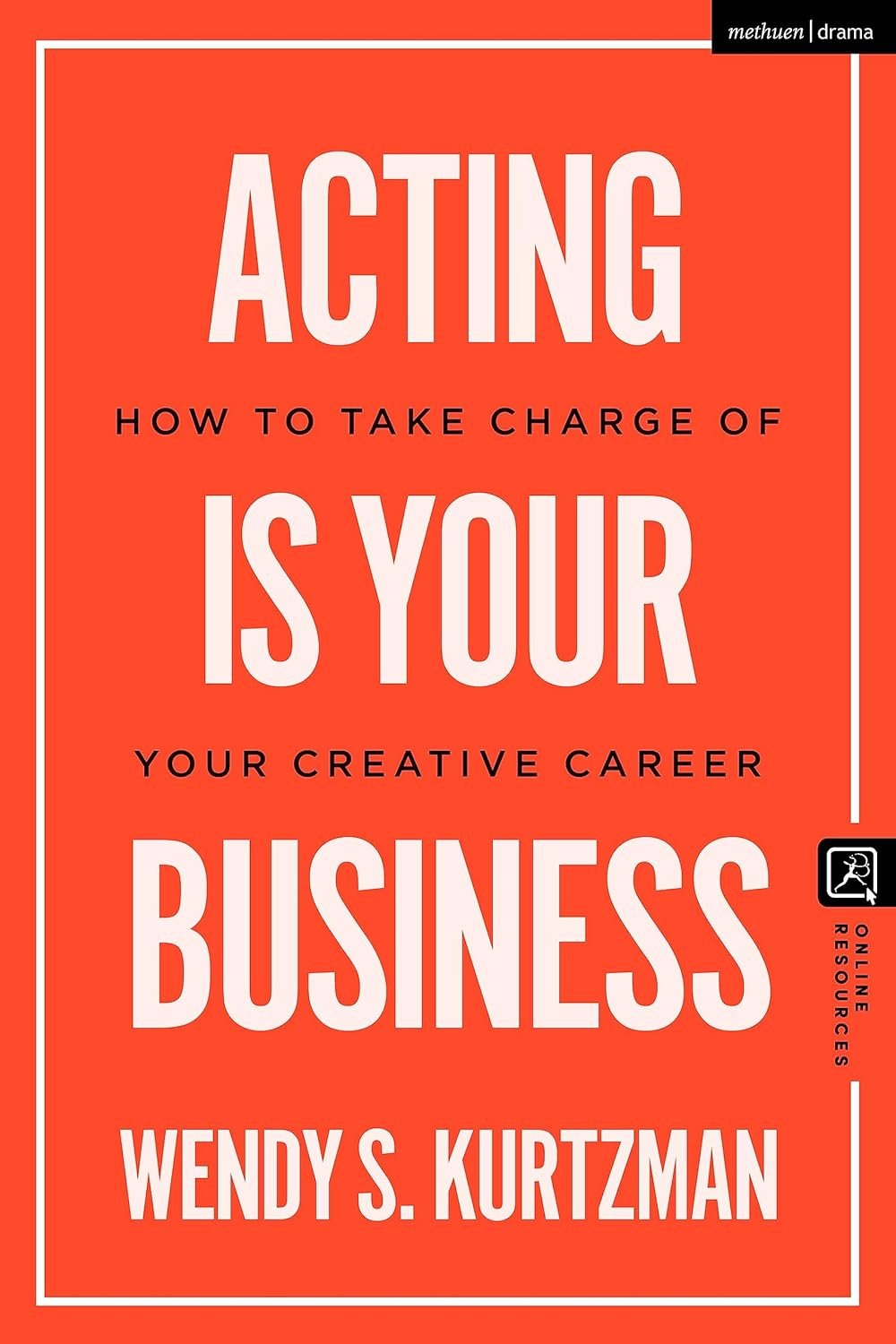 Acting is Your Business: How to Take Charge of Your Creative...