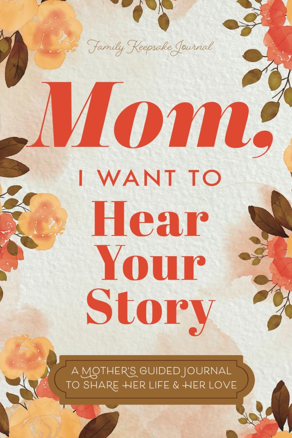 Mom, I Want to Hear Your Story: A Mother’s Guided Journal ...