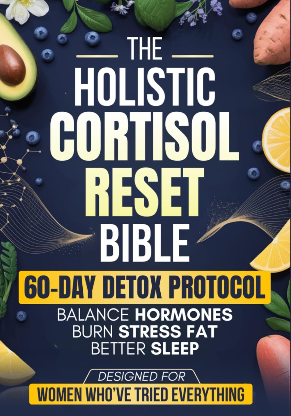 The Holistic Cortisol Reset Bible: A Practical 60-Day Protoc...