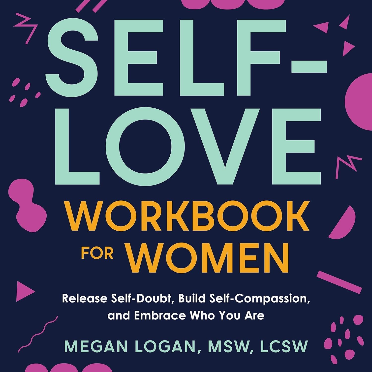 Self-Love Workbook for Women: Release Self-Doubt, Build Self...