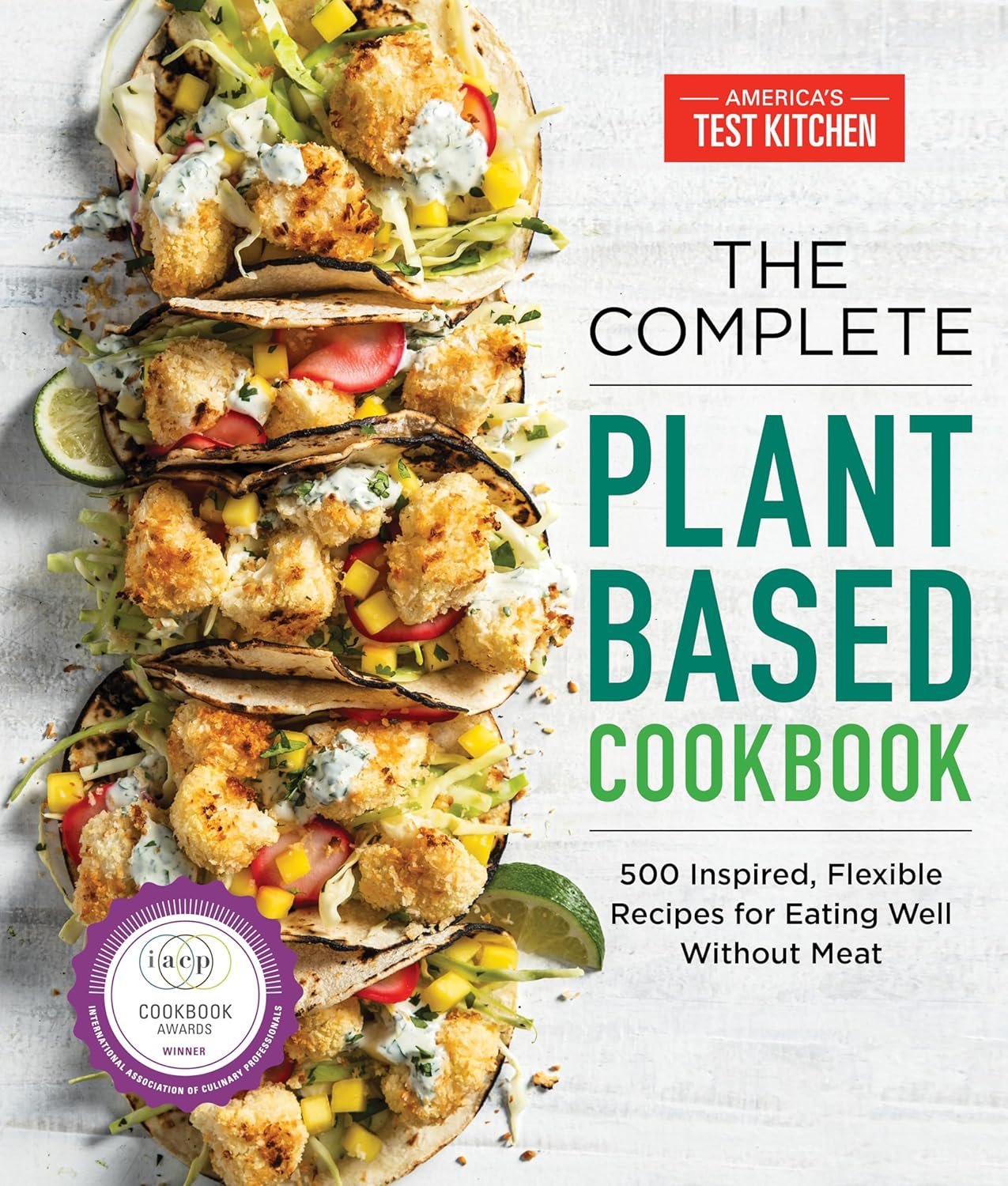 The Complete Plant-Based Cookbook: 500 Inspired, Flexible Re...