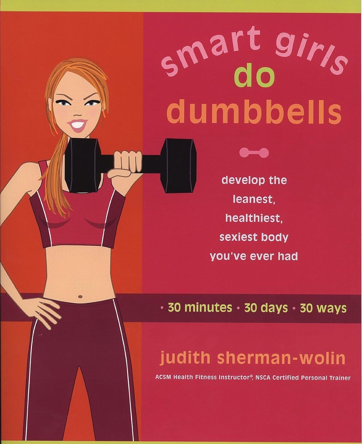 Smart Girls Do Dumbbells: Develop the Leanest, Healthiest, S...
