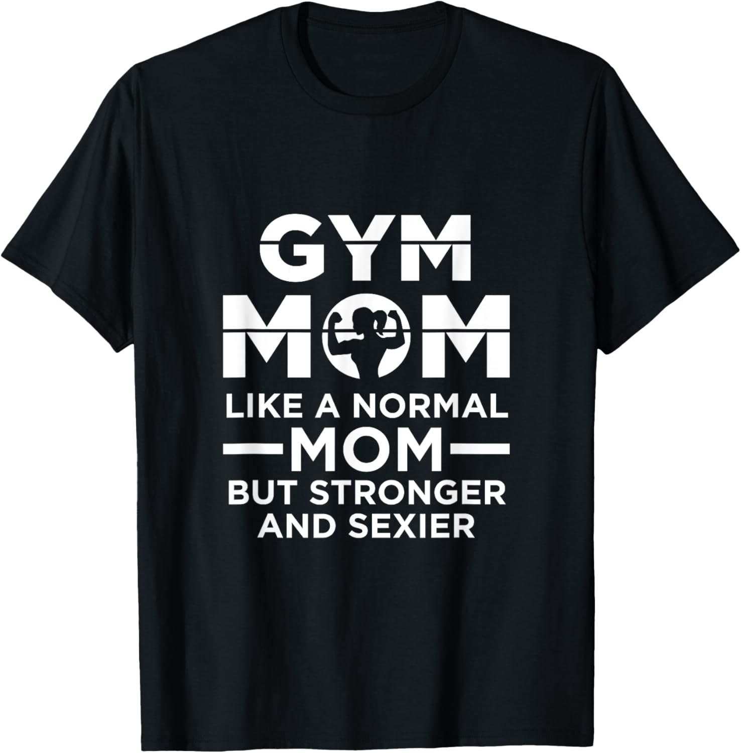 Gym Workout Mom Stronger And Sexier T-Shirt