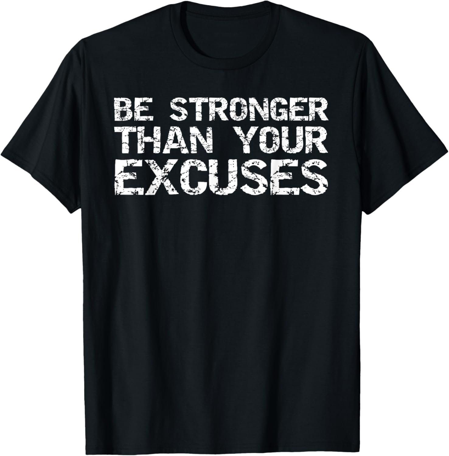 Funny Workout Gift Distressed Be Stronger than Your Excuses T-Shirt